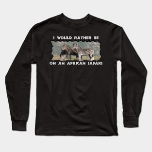 I Would Rather Be On An African Safari Zebra Mountain Long Sleeve T-Shirt